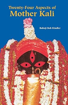 twenty four aspects of mother kali 1st edition babaji bob kindler 1891893041, 978-1891893049