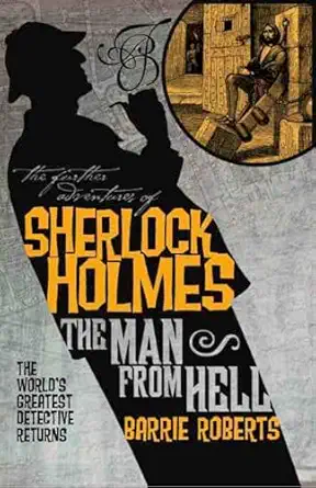 the further adventures of sherlock holmes the man from hell 1st edition barrie roberts 1848565089,