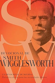 devocional de smith wigglesworth un devocional de 365 da as 1st edition smith wigglesworth 1641233680,