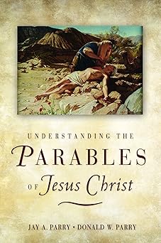 understanding the parables of jesus christ 1st edition jay a parry ,donald w parry 1606419005, 978-1606419007