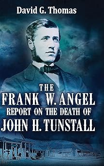 the frank w angel report on the death of john h tunstall 1st edition david g thomas 1952580056, 978-1952580055