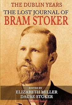 the lost journal of bram stoker the dublin years 1st edition dacre stoker ,elizabeth miller 1953905188,