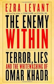 the enemy within terror lies and the whitewashing of omar khadr 1st edition ezra levant 0771046006,
