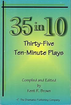 35 in 10 thirty five ten minute plays 1st edition kent r brown ,case brayton ,domenick vincent danza ,lisa