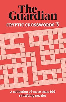 the guardian cryptic crosswords 3 a collection of more than 100 satisfying puzzles 1st edition the guardian