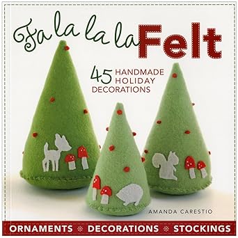 fa la la la felt 45 handmade holiday decorations 1st edition amanda carestio ,kathy sheldon 1600596150,