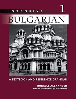 intensive bulgarian vol 1 a textbook and reference grammar 1st edition ronelle alexander ,olga m mladenova