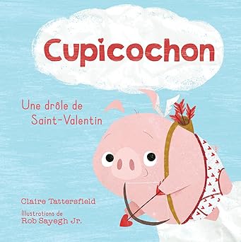 cupicochon une dra le de saint valentin 1st edition claire tattersfield ,rob sayegh 1039710697, 978-1039710696