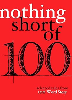 nothing short of selected tales from 100 word story 1st edition grant faulkner ,lynn mundell ,beret olsen