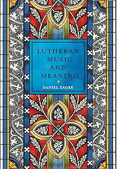 lutheran music and meaning 1st edition daniel zager 0758673272, 978-0758673275