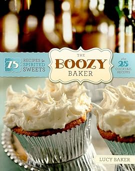 the boozy baker 75 recipes for spirited sweets 1st edition lucy baker 0762438029, 978-0762438020