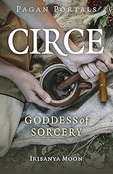 pagan portals circe goddess of sorcery 1st edition irisanya moon 1803413824, 978-1803413822