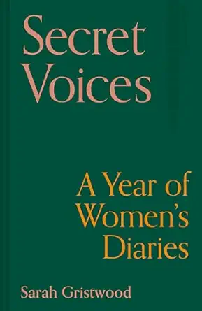 secret voices a year of womens diaries 1st edition sarah gristwood 1849948151, 978-1849948159