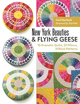 new york beauties and flying geese 10 dramatic quilts 27 pillows 31 block patterns 1st edition carl hentsch