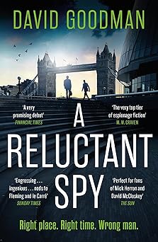a reluctant spy a gripping spy thriller debut 1st edition david goodman 1035416026, 978-1035416028