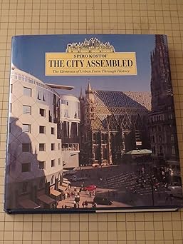 the city assembled the elements of urban form through history 1st edition spiro kostof ,greg castillo