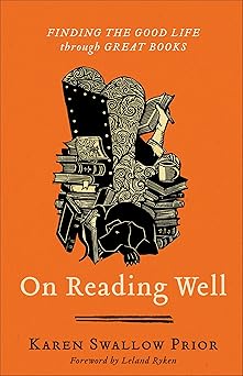 on reading well finding the good life through great books 1st edition karen swallow prior ,leland ryken