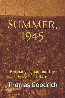 summer 1945 germany japan and the harvest of hate 1st edition thomas goodrich 1979632561, 978-1979632560