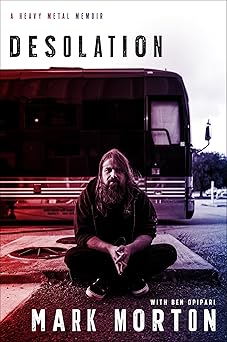 desolation a heavy metal memoir 1st edition mark morton ,ben opipari 0306830981, 978-0306830983