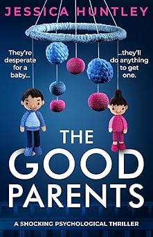 the good parents a shocking psychological thriller 1st edition jessica huntley 1837565279, 978-1837565276