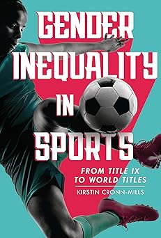 gender inequality in sports from title ix to world titles 1st edition kirstin cronn mills 1728419476,