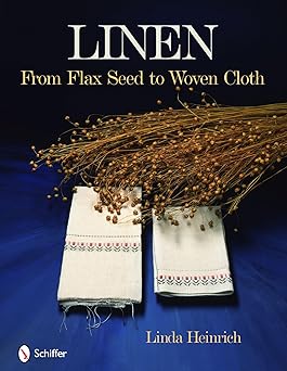 linen from flax seed to woven cloth 1st edition linda heinrich 0764334662, 978-0764334665