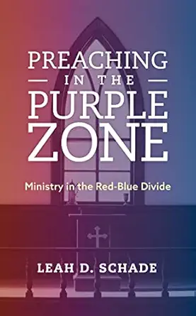 preaching in the purple zone ministry in the red blue divide 1st edition leah d schade 1538119889,