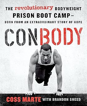 conbody the revolutionary bodyweight prison boot camp born from an extraordinary story of hope 1st edition