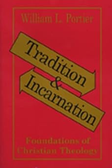 tradition and incarnation foundations of christian theology 1st edition william l portier 0809134675,