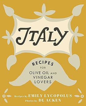 italy recipes for olive oil and vinegar lovers 1st edition emily lycopolus ,dl acken 1771512253,