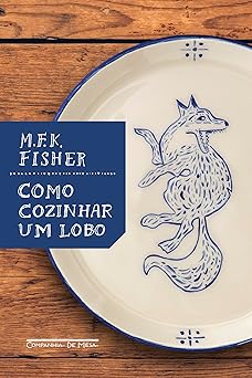 como cozinhar um lobo 1st edition mary frances kennedy fisher 6586384206, 978-6586384208