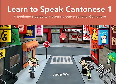 learn to speak cantonese i a beginners guide to mastering conversational cantonese 1st edition jade jia ying