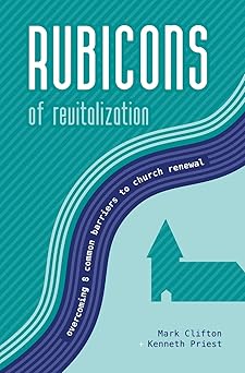 rubicons of revitalization overcoming 8 common barriers to church renewal 1st edition mark clifton ,kenneth