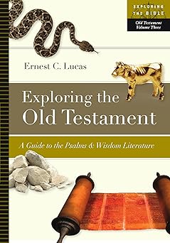 exploring the old testament a guide to the psalms and wisdom literature 1st edition ernest c lucas
