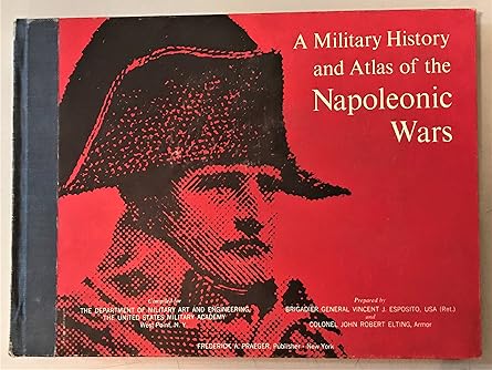 a military history and atlas of the napoleonic wars 1st edition vincent j esposito ,john elting 1853673463,