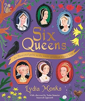 six queens an illustrated guide to the iconic queens of henry viii 1st edition lydia monks 152909528x,