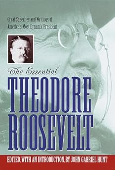 the essential theodore roosevelt 1st edition theodore roosevelt ,john gabriel hunt 0517118483, 978-0517118481