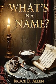 whats in a name 1st edition bruce d allen 173471896x, 978-1734718966
