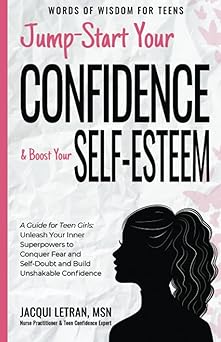jump start your confidence and boost your self esteem a guide for teen girls unleash your inner superpowers