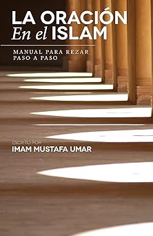 la oracia n en el islam manual para rezar paso a paso 1st edition mustafa umar 149095239x, 978-1490952390
