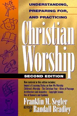 understanding preparing for and practicing christian worship 1st edition franklin m segler ,c randall