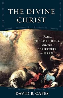 the divine christ paul the lord jesus and the scriptures of israel 1st edition david b capes ,craig evans