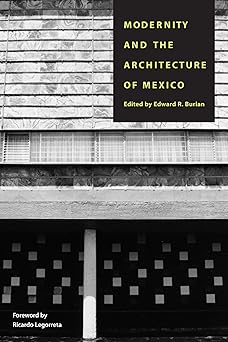 modernity and the architecture of mexico 1st edition edward r burian ,ricardo legorreta 029270853x,