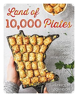 land of 10 000 plates stories and recipes from minnesota 1st edition patrice m johnson 1681341689,