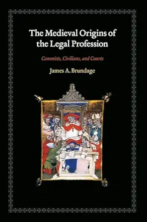the medieval origins of the legal profession canonists civilians and courts 1st edition james a brundage