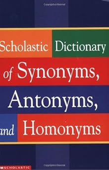 scholastic dictionary of synonyms antomnyms and homonyms 1st edition scholastic inc 0439254159, 978-0439254151