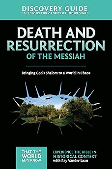 death and resurrection of the messiah discovery guide bringing gods shalom to a world in chaos 1st edition