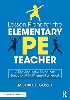 lesson plans for the elementary pe teacher a developmental movement education and skill themes framework 1st