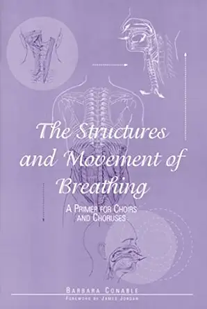 the structures and movement of breathing a primer for choirs and choruses/g5265 1st edition barbara conable