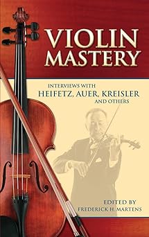 violin mastery interviews with heifetz auer kreisler and others 1st edition frederick h martens 0486450414,